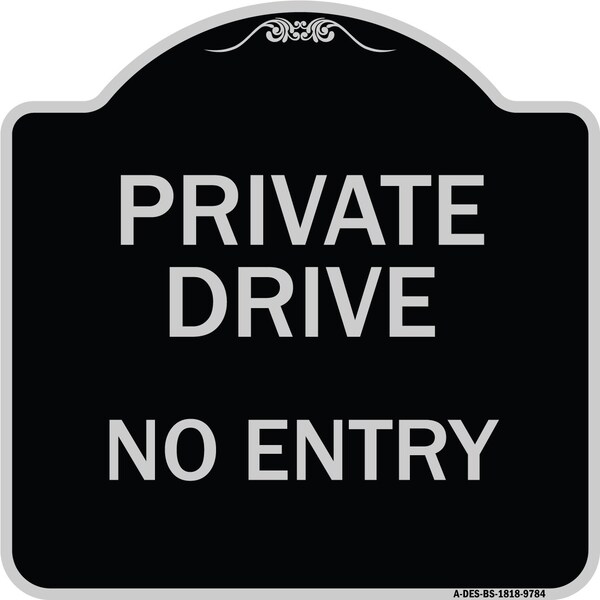 Signmission Designer Series-Private Drive No Entry Black & Silver Heavy-Gauge Aluminum, 18" x 18", BS-1818-9784 A-DES-BS-1818-9784 - main
